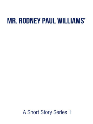 cover image of Mr. Rodney Paul Williams' a Short Story Series 1